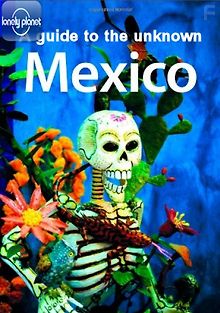 Lonely Planet: Путеводитель по неизвестной Мексике