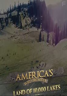 Прекрасная Америка: На границе с дикой природой. Край 10.000 озёр